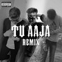 Tu Aaja (Remix) [Explicit]