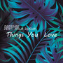 Things You Love (feat. Arla Dusha)