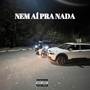 Nem ai pra nada (Explicit)