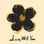 Love Will You