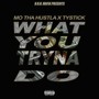What You Tryna Do (feat. TyStick) [Explicit]