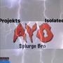 Ayo (feat. 1isolated & Splurge bro)