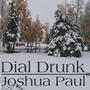 Dial Drunk (feat. Joshua Paul) [Explicit]