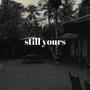 still yours