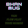 BHAN MUG (feat. Viber Saimon & YABI The G.O.A.T) [Explicit]