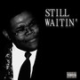 Still Waitin (Explicit)