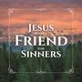 Jesus What a Friend for Sinners