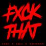 FXCK THAT (feat. Lil J, Askoman & Teso) [Explicit]