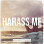 Harass Me (Explicit)