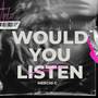 Would You Listen (Explicit)