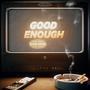 GOOD ENOUGH
