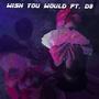 Wish You Would (feat. D9nia & Lil Buddi) [Explicit]