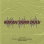 BUKAN YANG DULU