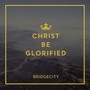 Christ Be Glorified