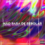 Não para de Rebolar (Explicit)