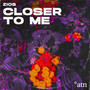 Closer to Me