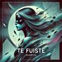 Te fuiste