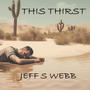 This Thirst (feat. Jeff Pallay & Scott Hogan)