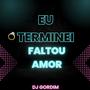 Eu Terminei Faltou Amor (Eletrofunk) Dj Gordim