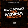 Roçando na Minha Glock (Explicit)