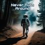 never turn around