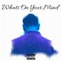 Whats On Your Mind (Explicit)