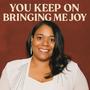 You Keep On Bringing Me Joy