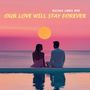 Our Love Will Stay Forever (Radio Mix)