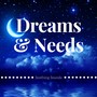 Dreams & Needs - Soothing Sounds, Relaxing Music for Zen Meditation