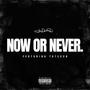 NOW OR NEVER (Explicit)