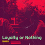 Loyalty or Nothing (Explicit)