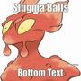 Slugma Balls (Bottom Text) [Explicit]