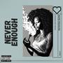 Never Enough (Explicit)