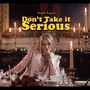 Don't Take It Serious (Explicit)