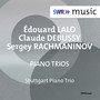 LALO, E.: Piano Trio No. 1 / DEBUSSY, C.: Piano Trio No. 1 / RACHMANINOV, S.: Trio élégiaque No. 1 (Stuttgart Piano Trio)