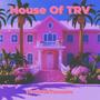 House Of TRV (Explicit)