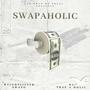 Swapaholic (feat. DJ Trap-A-Holics) [Explicit]