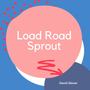 Load Road Sprout