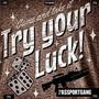 Try Your Luck (Explicit)