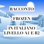 Racconto Frozen in Italiano A1 - B2