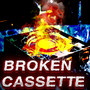 Broken Cassette