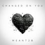 Changed On You