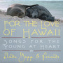 For the Love of Hawaii (Songs for the Young at Heart)