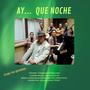 AY... QUE NOCHE (feat. Rey Crespo,, Fabian Barraza,, Marenko, Ruben Franch, Alfredo de Luis, juanjo Carratala & El Bola) [Explicit]
