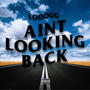 Ain't Looking Back (Explicit)