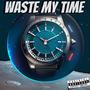 Waste My Time (feat. Caplito, $wvnk & Baby A.I) [Explicit]