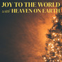 Joy to the World / Heaven on Earth