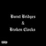 Burnt Bridges & Broken Clocks (Explicit)