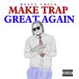 Make Trap Great Again (Explicit)