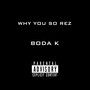 Why You so Rez (Explicit)